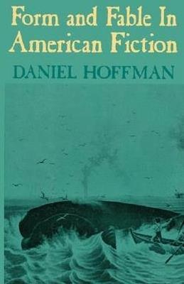 Form and Fable in American Fiction - Daniel Hoffman - cover