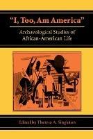 I, Too, am America: Archaeological Studies of African-American Life