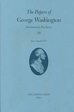 The Papers of George Washington v.10; Revolutionary War Series;June -August 1777