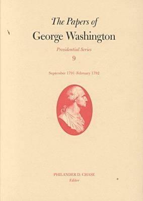 The Papers of George Washington v.9; Presidential Series;September 1791-February 1792 - George Washington - cover