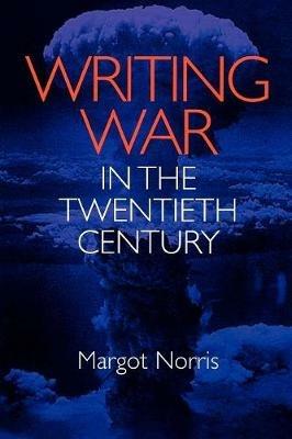 Writing War in the Twentieth Century - Margot Norris - cover
