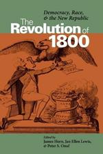 The Revolution of 1800: Democracy, Race and the New Republic