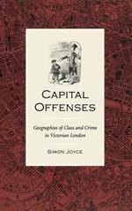 Capital Offenses: Geographies of Class and Crime in Victorian London