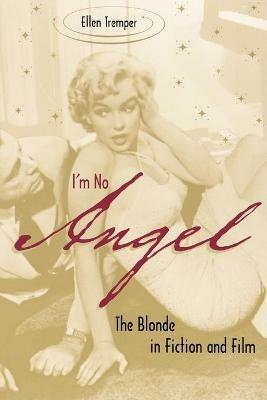 I'm No Angel: The Blonde in Fiction and Film - Ellen Tremper - cover