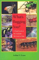 What's Bugging You?: A Fond Look at the Animals We Love to Hate