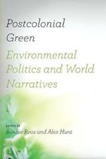 Postcolonial Green: Environmental Politics and World Narratives