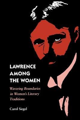 Lawrence among the Women: Wavering Boundaries in Women's Literary Traditions - Carol Siegel - cover
