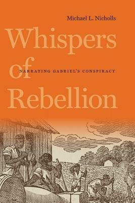 Whispers of Rebellion: Narrating Gabriel's Conspiracy - Michael L. Nicholls - cover