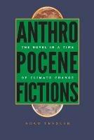 Anthropocene Fictions: The Novel in a Time of Climate Change