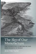 Sky of Our Manufacture: The London Fog in British Fiction from Dickens to Woolf
