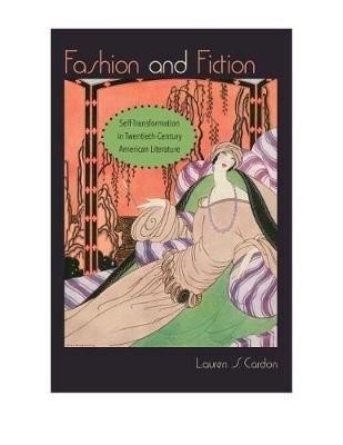 Fashion and Fiction: Self-Transformation in Twentieth-Century American Literature - Lauren S. Cardon - cover