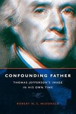 Confounding Father: Thomas Jefferson's Image in His Own Time