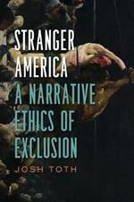 Stranger America: A Narrative Ethics of Exclusion