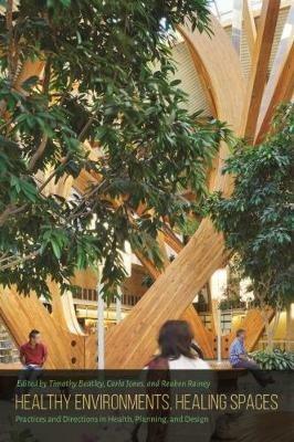 Healthy Environments, Healing Spaces: Practices and Directions in Health, Planning, and Design - cover
