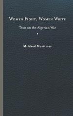 Women Fight, Women Write: Texts on the Algerian War