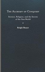 The Alchemy of Conquest: Science, Religion, and the Secrets of the New World