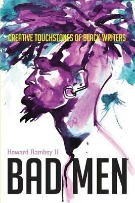 Bad Men: Creative Touchstones of Black Writers - Howard Rambsy II. - cover