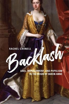Backlash: Libel, Impeachment, and Populism in the Reign of Queen Anne - Rachel Carnell - cover