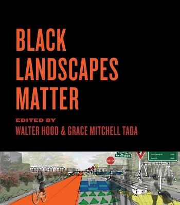 Black Landscapes Matter - Walter Hood,Grace Mitchell Tada - cover