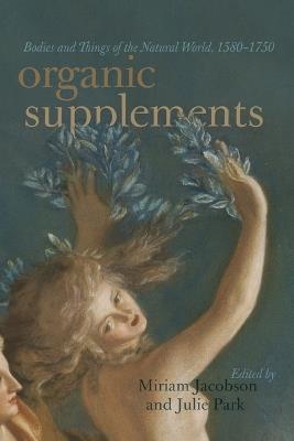 Organic Supplements: Bodies and Things of the Natural World, 1580–1790 - cover
