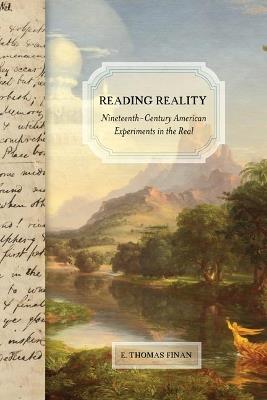 Reading Reality: Nineteenth-Century American Experiments in the Real - E. Thomas Finan - cover