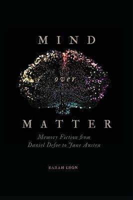 Mind over Matter: Memory Fiction from Daniel Defoe to Jane Austen - Sarah Eron - cover