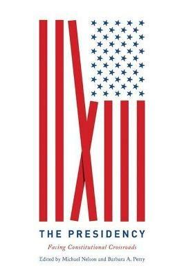 The Presidency: Facing Constitutional Crossroads - cover