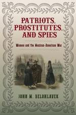 Patriots, Prostitutes, and Spies: Women and the Mexican-American War
