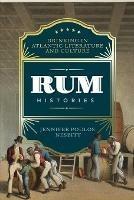 Rum Histories: Drinking in Atlantic Literature and Culture - Jennifer Poulos Nesbitt - cover