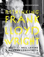 Rethinking Frank Lloyd Wright: History, Reception, Preservation