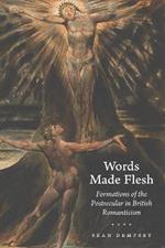 Words Made Flesh: Formations of the Postsecular in British Romanticism