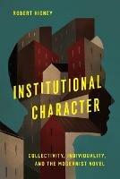 Institutional Character: Collectivity, Individuality, and the Modernist Novel