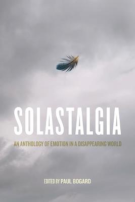 Solastalgia: An Anthology of Emotion in a Disappearing World - Glenn Albrecht,Laura Erin England,Kathryn Nuernberger - cover