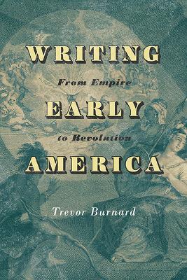 Writing Early America: From Empire to Revolution - Trevor Burnard - cover