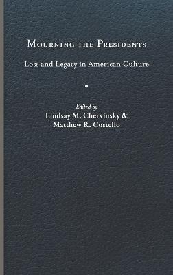 Mourning the Presidents: Loss and Legacy in American Culture  - cover