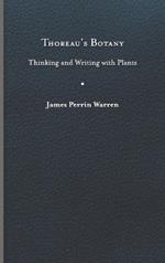 Thoreau’s Botany: Thinking and Writing with Plants