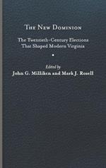 The New Dominion: The Twentieth-Century Elections That Shaped Modern Virginia