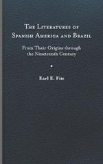 The Literatures of Spanish America and Brazil: From Their Origins through the Nineteenth Century