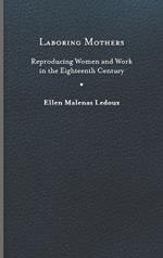 Laboring Mothers: Reproducing Women and Work in the Eighteenth Century