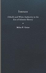 Inkface: Othello and White Authority in the Era of Atlantic Slavery