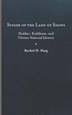 Singer of the Land of Snows: Shabkar, Buddhism, and Tibetan National Identity