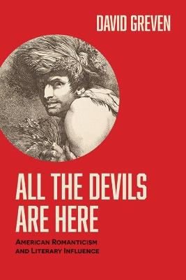 All the Devils Are Here: American Romanticism and Literary Influence - David Greven - cover
