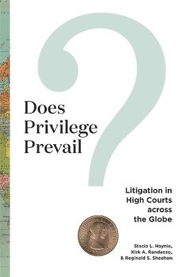 Does Privilege Prevail?: Litigation in High Courts across the Globe - Stacia L Haynie,Kirk A Randazzo,Reginald S Sheehan - cover