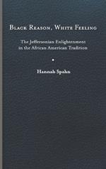 Black Reason, White Feeling: The Jeffersonian Enlightenment in the African American Tradition