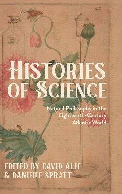 Histories of Science: Natural Philosophy in the Eighteenth-Century Atlantic World - cover