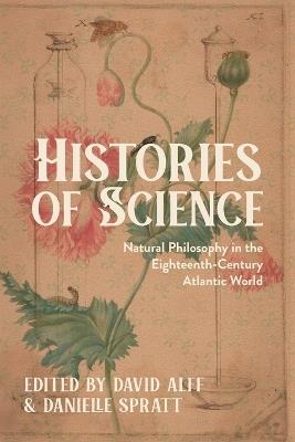 Histories of Science: Natural Philosophy in the Eighteenth-Century Atlantic World - cover