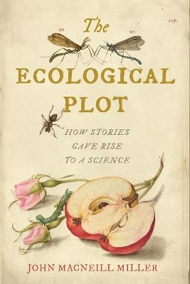 The Ecological Plot: How Stories Gave Rise to a Science - John MacNeill Miller - cover