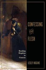 Confessing the Flesh: Reading Hopkins in Context