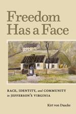 Freedom Has a Face: Race, Identity, and Community in Jefferson's Virginia