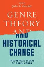 Genre Theory and Historical Change: Theoretical Essays of Ralph Cohen